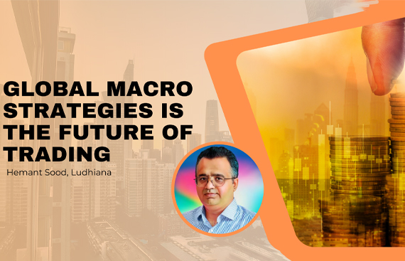 Global Macro Strategies is the Future of Trading: Hemant Sood, Ludhiana